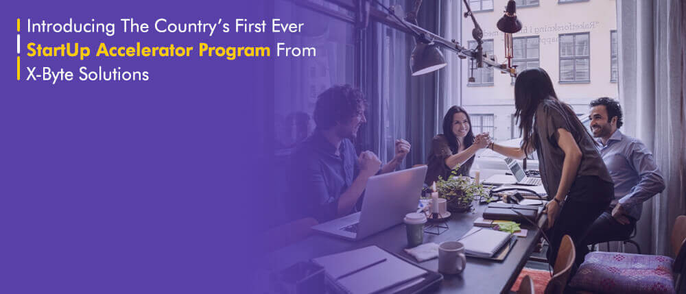 Introducing The Country’s First Ever StartUp Accelerator Program From X-Byte Solutions.jpg
